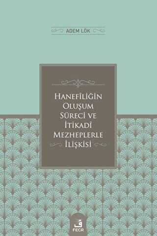 Hanefiligˆin Olus¸um Su¨reci ve I·tikadi Mezheplerle I·lis¸kisi - Fecr Yayınları