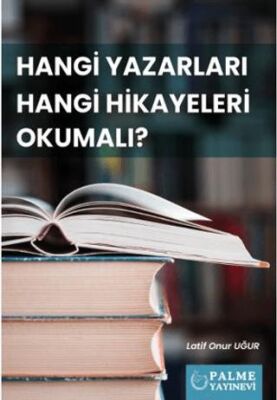 Hangi Yazarları Hangi Hikayeleri Okumalı? - 1