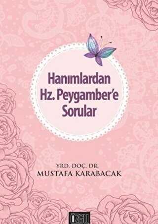Hanımlardan Hz. Peygamber`e Sorular - Özgü Yayıncılık
