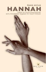 Hannah - Kölelik ve Irkçılık Amerikasında Zorlu Mücadeleler ile Geçen Bir Hayat Hikayesi - Akıl Fikir Yayınları