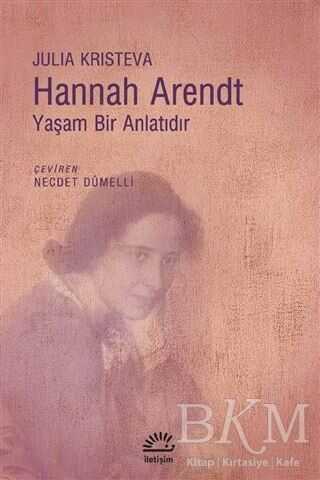 Hannah Arendt - Yaşam Bir Anlatıdır - İletişim Yayınevi