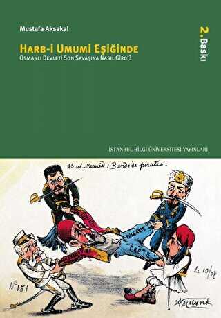 Harb-i Umumi Eşiğinde - İstanbul Bilgi Üniversitesi Yayınları