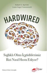 Hardwired: Sağlıklı Olma İçgüdülerimiz Bizi Nasıl Hasta Ediyor? - The Kitap