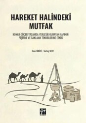 Hareket Halindeki Mutfak Konar Göçer Yaşamda Yerleşik Olmayan Yapının Pişirme ve Saklama Tekniklerin - Gazi Kitabevi