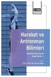 Hareket ve Antrenman Bilimleri Alanında Uluslararası Araştırmalar - I - Eğitim Yayınevi - Bilimsel Eserler