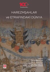 Harezmşahlar ve Etrafındaki Dünya - Ekin Basım Yayın