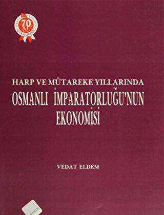 Harp ve Mütareke Yıllarında Osmanlı İmparatorluğu’nun Ekonomisi