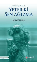 Harzemşahlar 1 - Yeter Ki Sen Ağlama - Bengü Yayınları