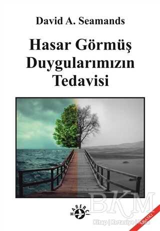 Hasar Görmüş Duygularımızın Tedavisi - Haberci Basın Yayın