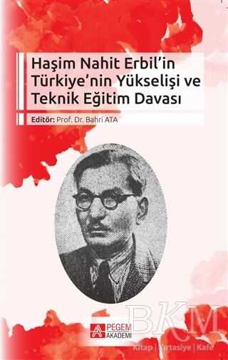 Haşim Nahit Erbil’in Türkiye’nin Yükselişi ve Teknik Eğitim Davası - Pegem Akademi Yayıncılık