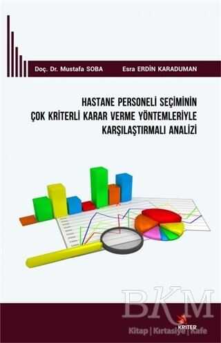 Hastane Personeli Seçiminin Çok Kriterli Karar Verme Yöntemleriyle Karşılaştırmalı Analizi - Kriter Yayınları