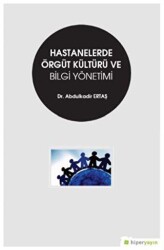 Hastanelerde Örgüt Kültürü ve Bilgi Yönetimi - Hiperlink Yayınları