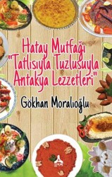 Hatay Mutfağı Tatlısıyla Tuzlusuyla Antakya Lezzetleri - Sonçağ Yayınları