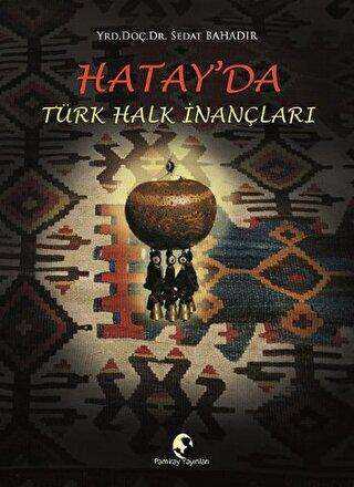 Hatay`da Türk Halk İnançları - Pamiray Yayınları