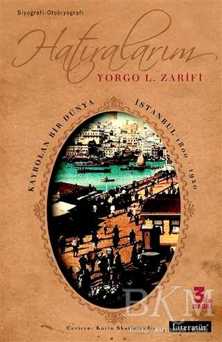 Hatıralarım Kaybolan Bir Dünya İstanbul 1800-1920 - Literatür Yayıncılık