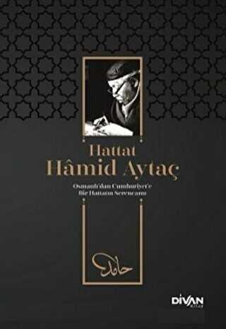 Hattat Hamid Aytaç - Osmanlı’dan Cumhuriyete Bir Hattatın Serencamı