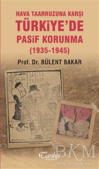 Hava Taarruzuna Karşı Türkiye`de Pasif Korunma 1935-1945 - Tarihçi Kitabevi