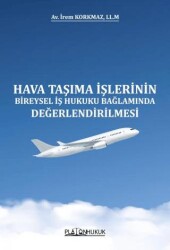 Hava Taşıma İşlerinin Bireysel İş Hukuku Bağlamında Değerlendirilmesi - Platon Hukuk