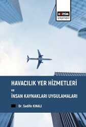 Havacılık Yer Hizmetleri ve İnsan Kaynakları Uygulamaları - Eğitim Yayınevi - Bilimsel Eserler