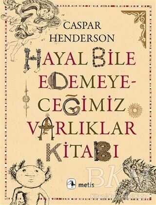 Hayal Bile Edemeyeceğimiz Varlıklar Kitabı - Metis Yayınları