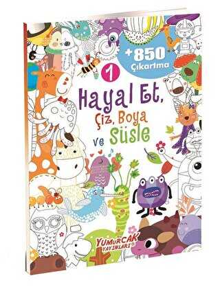 Hayal Et, Çiz, Boya ve Süsle 1 - Yumurcak Yayınları