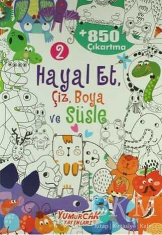 Hayal Et, Çiz, Boya ve Süsle 2 - Yumurcak Yayınları