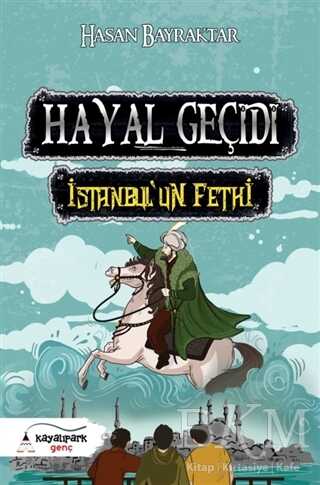 Hayal Geçidi - İstanbul’un Fethi