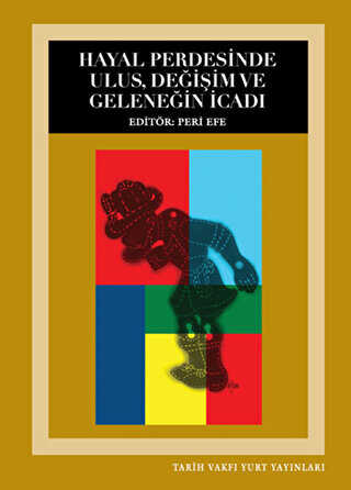 Hayal Perdesinde Ulus, Değişim ve Geleneğin İcadı - Tarih Vakfı Yurt Yayınları