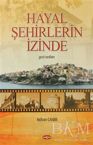 Hayal Şehirlerin İzinde - Akçağ Yayınları
