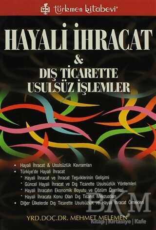 Hayali İhracat ve Dış Ticarette Usulsüz İşlemler - Türkmen Kitabevi