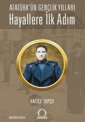 Hayallere İlk Adım - Atatürk’ün Gençlik Yılları - Angora Kitapları