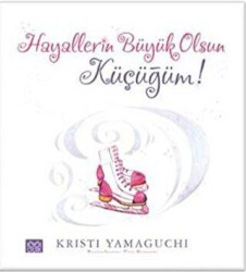 Hayallerin Büyük Olsun Küçüğüm! - 1001 Çiçek Kitaplar