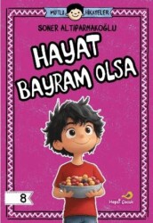 Hayat Bayram Olsa - Hepsi Çocuk Yayınları