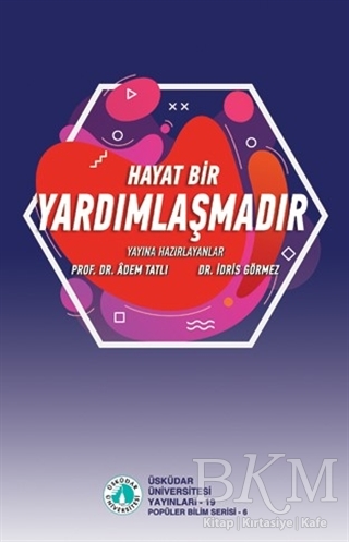Hayat bir Yardımlaşmadır - Üsküdar Üniversitesi Yayınları