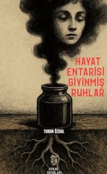 Hayat Entarisi Giyinmiş Ruhlar - Arkhe Yayınları