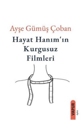 Hayat Hanım’ın Kurgusuz Filmleri - 1