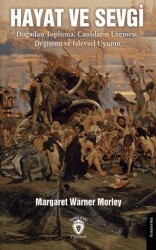 Hayat ve Sevgi Doğadan Topluma: Canlıların Üremesi, Değişimi ve İşlevsel Uyumu - Dorlion Yayınları