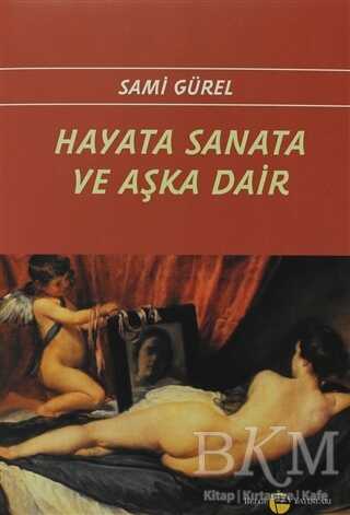 Hayata Sanata ve Aşka Dair - Belge Yayınları