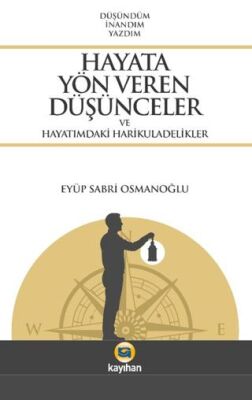 Hayata Yön Veren Düşünceler ve Hayatımdaki Harikuladelikler - 1