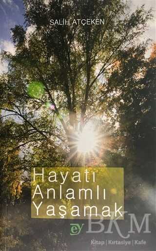Hayatı Anlamlı Yaşamak - Ey Yayınları