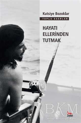 Hayatı Ellerinden Tutmak - Ceylan Yayınları