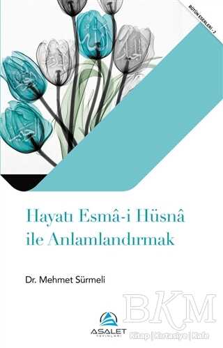 Hayatı Esma-i Hüsna ile Anlamlandırmak - Asalet Yayınları