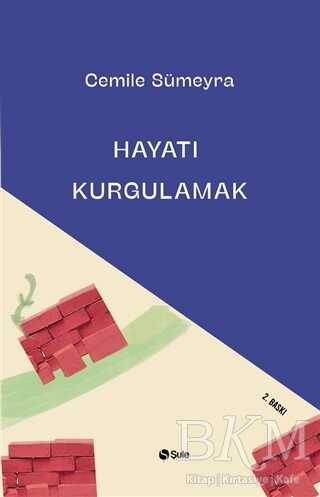 Hayatı Kurgulamak - Şule Yayınları