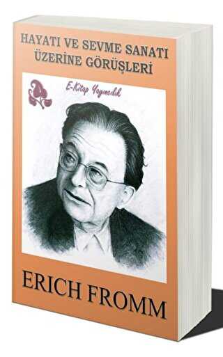 Hayatı ve Sevme Sanatı Üzerine Görüşleri - E-Kitap Yayıncılık
