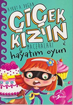 Hayatım Oyun - Çiçek Kız`ın Maceraları kapağı