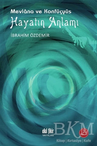 Hayatın Anlamı - Mevlana ve Konfüçyüs - Akıl Fikir Yayınları