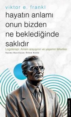 Hayatın Anlamı Onun Bizden Ne Beklediğinde Saklıdır - 1