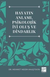 Hayatın Anlamı, Psikolojik İyi Oluş Ve Dindarlık - Gazi Kitabevi