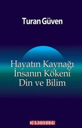 Hayatın Kaynağı İnsanın Kökeni Din ve Bilim - Bilgeoğuz Yayınları