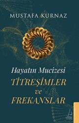 Hayatın Mucizesi Titreşimler ve Frekanslar - Destek Yayınları